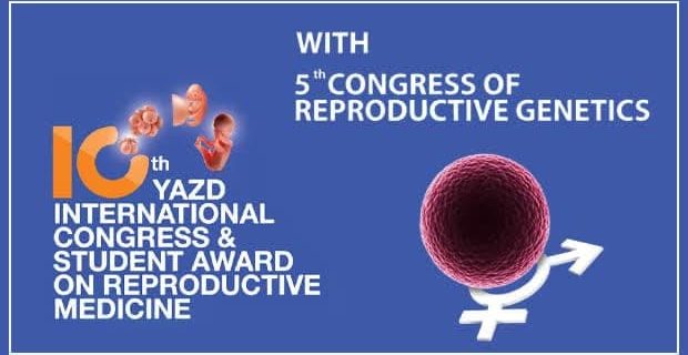 یزد میزبان دهمین کنگره بین المللی و جشنواره دانشجویی طب تولید مثل
